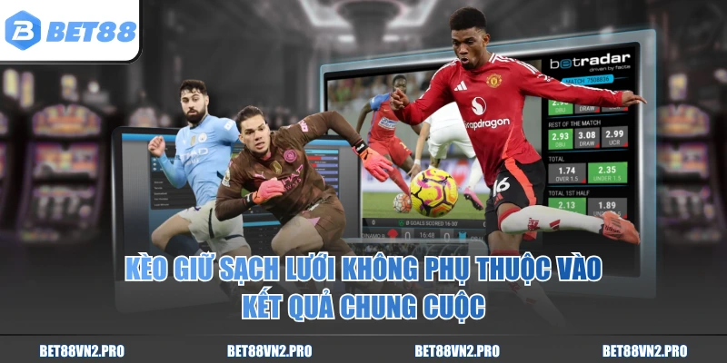 Kèo giữ sạch lưới không phụ thuộc vào kết quả chung cuộc