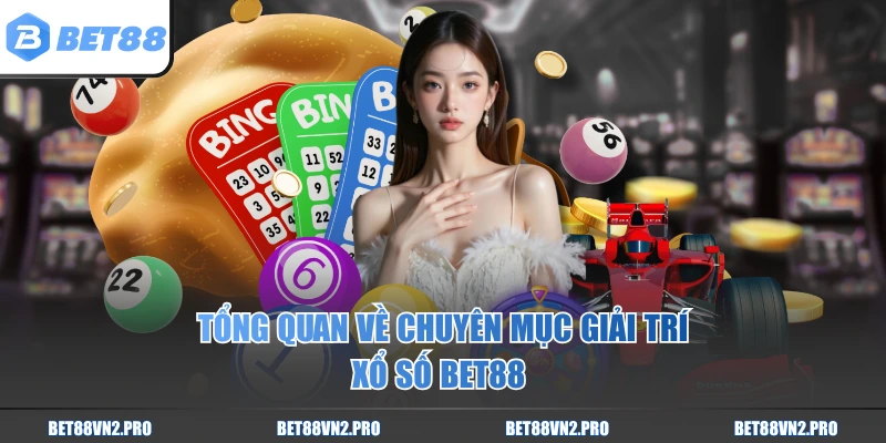 Tổng quan về chuyên mục giải trí xổ số BET88
