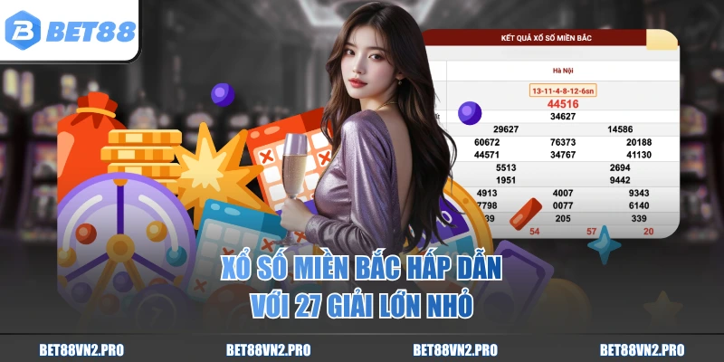 Xổ số miền Bắc hấp dẫn với 27 giải lớn nhỏ