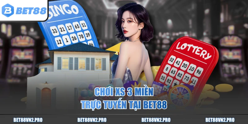 Chơi XS 3 miền trực tuyến tại BET88