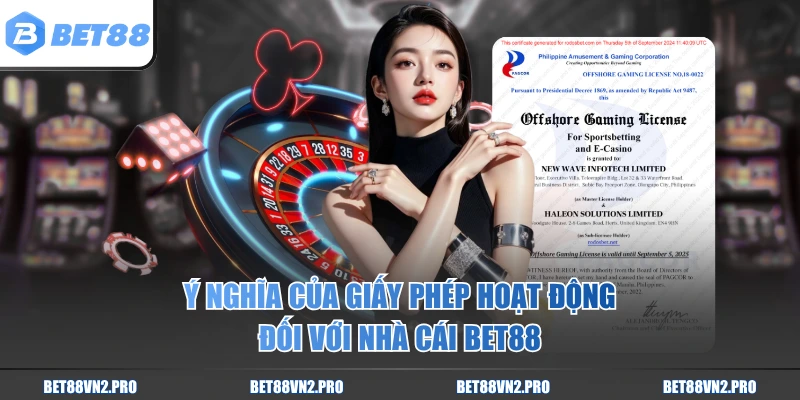 Ý nghĩa của giấy phép hoạt động đối với nhà cái BET88