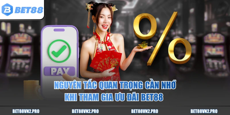 Nguyên tắc quan trọng cần nhớ khi tham gia ưu đãi BET88