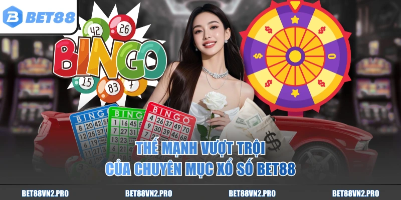 Thế mạnh vượt trội của chuyên mục xổ số BET88